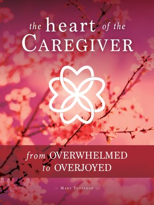 cover image of From Overwhelmed to Overjoyed: The Heart of the Caregiver Series, Book 1
